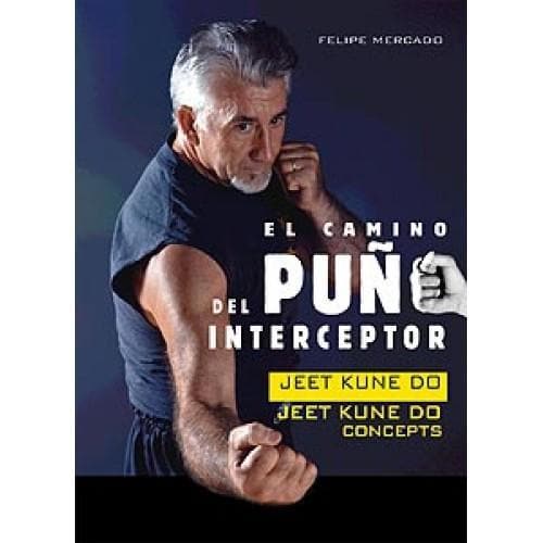 EL CAMINO DEL PUÑO INTERCEPTOR. JEET KUNE DO - JEET KUNE DO CONCEPTS