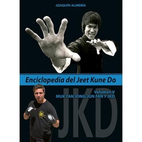 ENCICLOPEDIA DEL JEET KUNE DO. VOLUMEN V: MUK YAN JONG/JUN FAN Y JKD