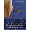 KYUDO. Espirtualidad Zen en el Tiro con Arco