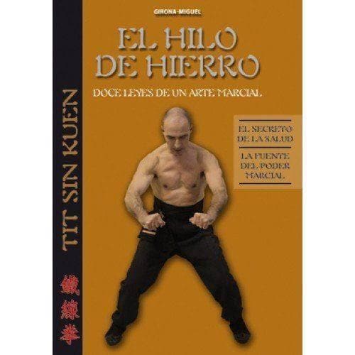 Libros - EL HILO DE HIERRO (DOCE LEYES DE UN ARTE MARCIAL)